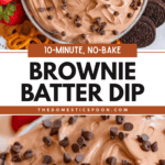 Pinterest image of Brownie Batter Dip in a bowl topped with chocolate chips and surrounded by Oreo cookies, pretzels, waffle chips, and strawberries, and a close-up of the batter dip.