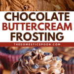 Pinterest image of a close-up shot of whipped chocolate frosting and a close-up shot of a chocolate cupcake piped with chocolate buttercream frosting on top.