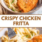 Pinterest image of a front view of crispy Chicken Fritta in a bowl with pasta, a fork, and parsley, and an up close view of a fork with pasta, cream sauce, and crispy chicken on it.