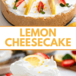 Pinterest image of the whole Lemon Cheesecake topped with lemon and strawberry slices, and a slice of the cheesecake on a plate with a fork on the side.