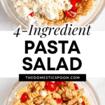 Pinterest image showing a top view of pasta topped with tomatoes and feta cheese, and a glass bowl containing the 4-ingredient pasta salad.