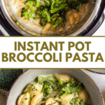Pinterest image of cooked pasta in the Instant Pot with broccoli dumped on top, and an overhead shot of Broccoli Pasta.