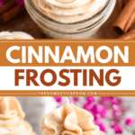 Pinterest image of cinnamon cream cheese frosting in a glass jar surrounded by flowers and cinnamon sticks, and a chocolate cupcake piped with Cinnamon Cream Cheese Frosting on top.