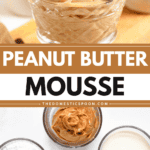 Pinterest image of a close-up shot of the Peanut Butter Mousse piped into a small glass jar with chocolate chips sprinkled on top, and an overhead shot of the ingredients of the mousse.