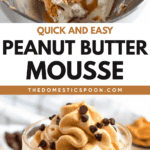 Pinterest image of an overhead shot of heavy cream being combined with the other ingredients used to prepare Peanut Butter Mousse, and close-up shot of the Peanut Butter Mousse piped into a small glass jar with chocolate chips sprinkled on top.