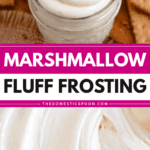 Pinterest image of a top view of the Marshmallow Fluff Frosting piped into a small glass jar and a close-up shot of the creamy marshmallow fluff frosting in a mixing bowl.