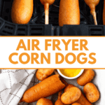 Pinterest image of 4 corn dogs added to an air fryer bucket, and a top view of a platter filled with air fryer corn dogs and corn dog bites with a small dish of dipping sauce nestled on the side.