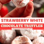 Pinterest image of a close-up shot of a hand holding a powdered sugar-coated strawberry truffle, and a close-up shot of the strawberry truffles, with a bite taken out of one of the truffles showing the creamy strawberry white chocolate filling.