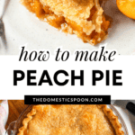 Pinterest image of a slice of the peach pie with a scoop of vanilla ice cream on top and peach slices on the side, and a top view of the whole peach pie.