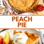 Pinterest image of a golden peach pie rests on a wooden board, surrounded by peach slices, and a slice of the peach pie with a scoop of vanilla ice cream on top and peach slices on the side.