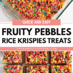 Pinterest image of an overhead shot of the Fruity Pebbles marshmallow mixture evenly pressed into a baking dish to cool and set, and an overhead shot of nine vibrant Fruity Pebbles Rice Krispie Treats neatly cut into squares.