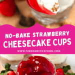 Pinterest image of a close-up shot of a spoon lifting a bite of strawberry-topped, no-bake cheesecake cup, and a top-view shot of a glass of strawberry-topped no-bake cheesecake cup with fresh strawberries beside it.