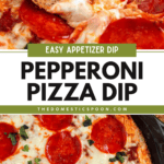 Pinterest image of a close-up shot of a crostini dipped in the cheesy Pizza Dip with pepperoni and fresh basil, and an overhead shot of freshly baked pizza dip with a golden, bubbly top, fresh out of the oven.